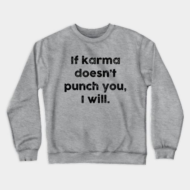 If Karma Doesnt Punch You I Will Funny Sarcastic - Light Version Crewneck Sweatshirt by Chiko&Molly